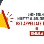 Union Finance Ministry Allots One Bench of GST Appellate Tribunal in Kerala