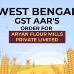 West Bengal GST AAR's Order for Aryan Flour Mills Private Limited