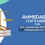Ahmedabad ITAT's Order For M/s. Ashapura Petrochem Marketing Pvt. Ltd.