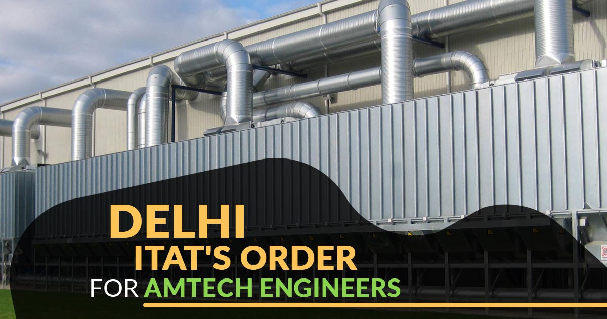 Delhi ITAT's Order for Amtech Engineers