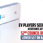 EV Players Seek Policy Assistance After 52nd Council Rejects Lower GST on Battery