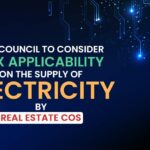 GST Council to Consider Tax Applicability on the Supply of Electricity by Real Estate Cos