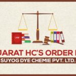 Gujarat HC’s Order for Suyog Dye Chemie Pvt Ltd