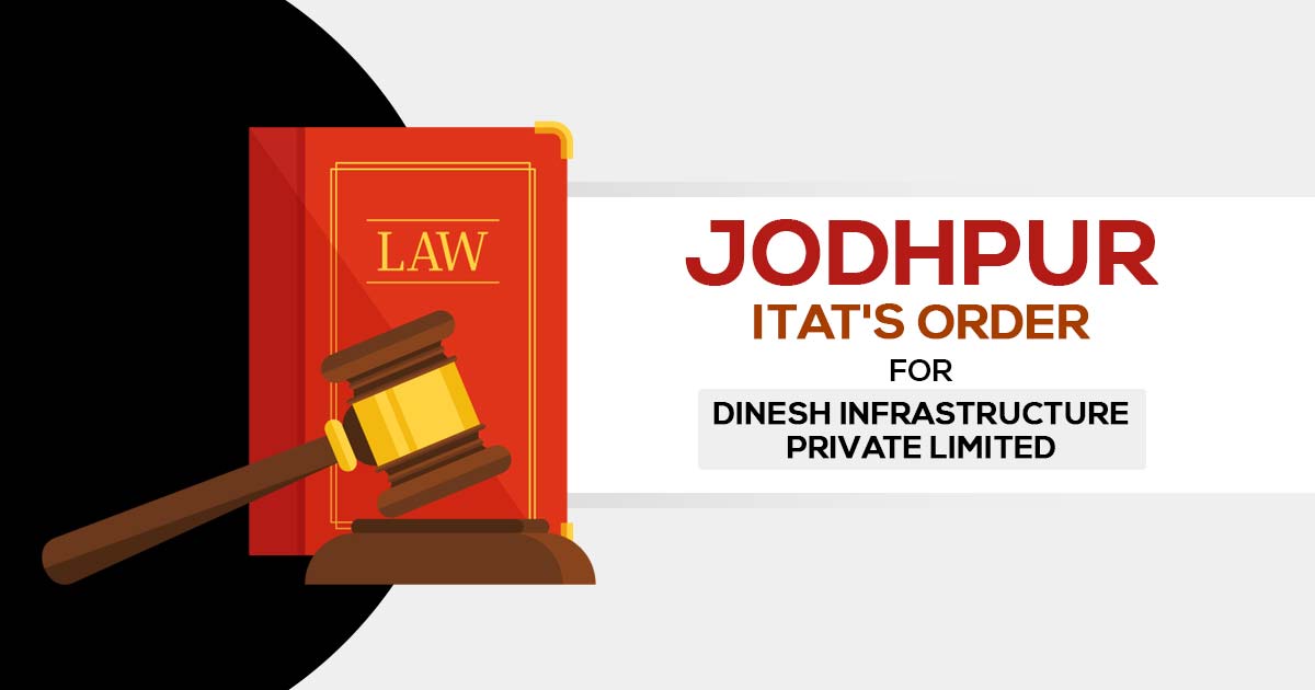 Jodhpur ITAT's Order for Dinesh Infrastructure Private Limited