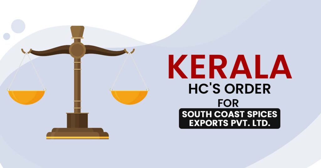 Kerala HC's Order for South Coast Spices Exports Pvt. Ltd