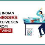 More Indian Businesses May Receive SCN from GST Wing
