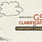 People Expect GST Clarification on Corporate Guarantees