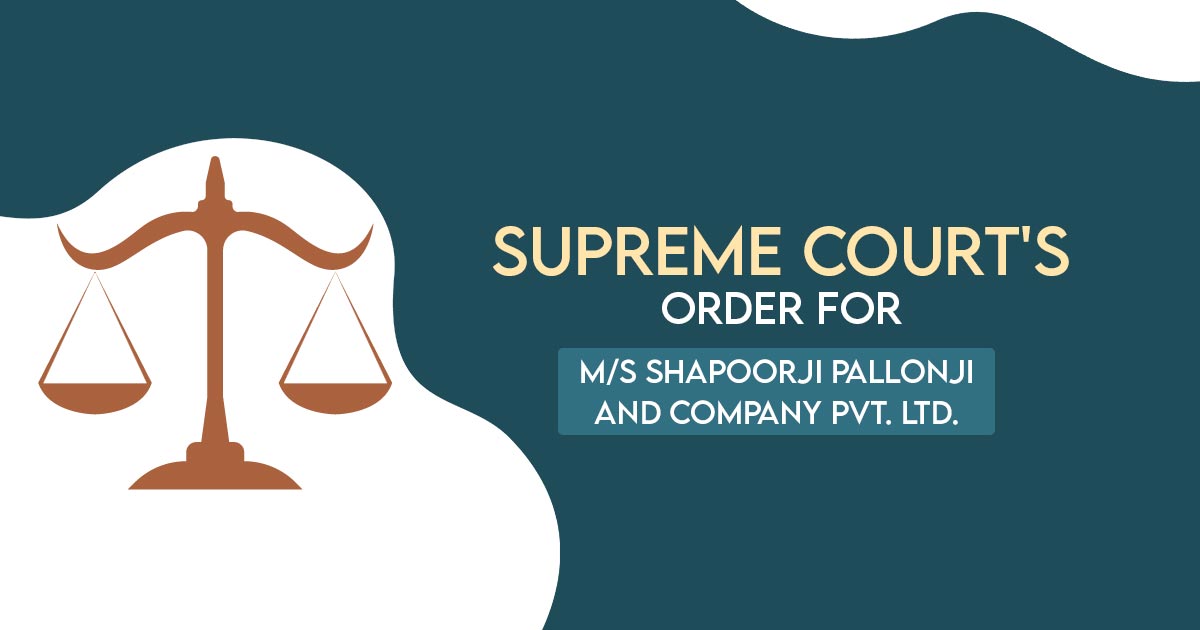 Supreme Court's Order for M/s Shapoorji Pallonji and Company Pvt. Ltd.