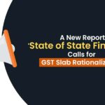 A New Report 'State of State Finances' Calls for GST Slab Rationalization
