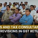 Business and Tax Consultants Call for Revisions in GST Returns