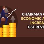 Chairman of CBIC, Economic Activity Increases GST Revenue