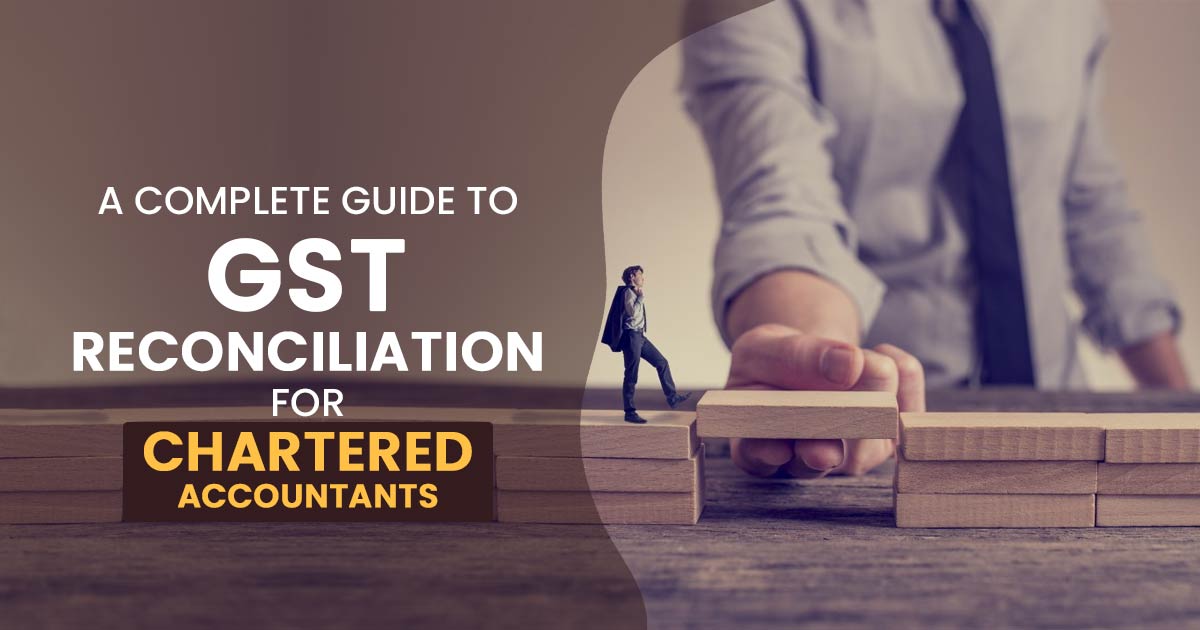 A Complete Guide to GST Reconciliation for Chartered Accountants