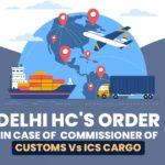 Delhi HC's Order in Case of Commissioner of Customs Vs ICS Cargo