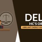 Delhi HC's Order Jubilant Energy Kharsang (P) Ltd