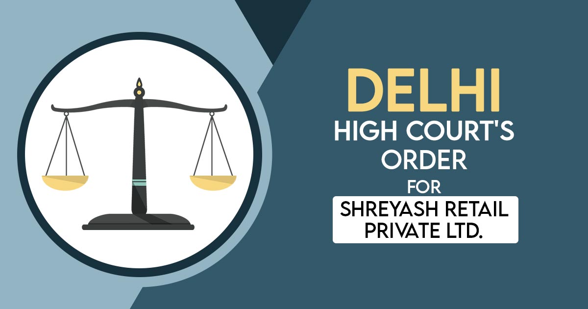 Delhi High Court's Order for Shreyash Retail Private Ltd
