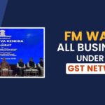 FM Wants All Businesses Under the GST Network