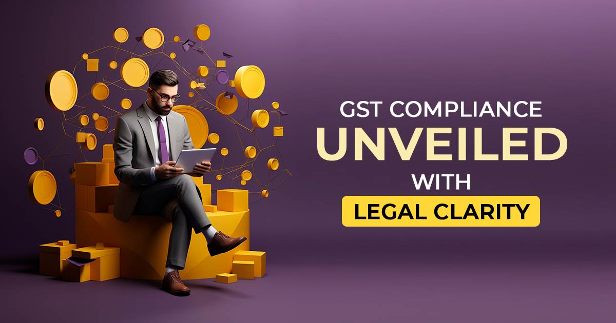 GST Compliance Unveiled with Legal Clarity
