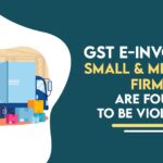 GST E-Invoicing Small & Mid-sized Firms are Found to be Violating