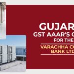 Gujarat GST AAAR's Order for The Varachha Co-Op. Bank Ltd