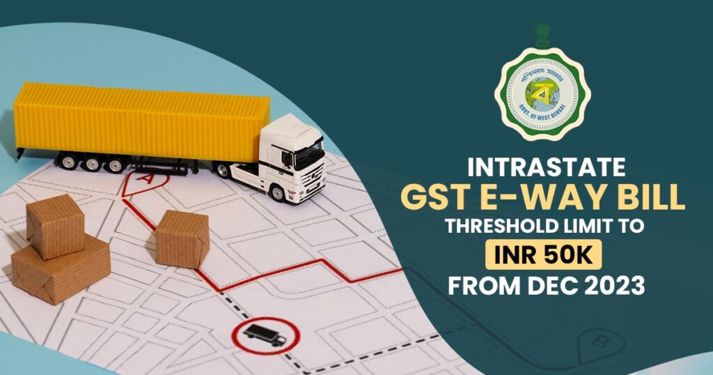Intrastate GST E-way Bill Threshold Limit to INR 50K from Dec 2023