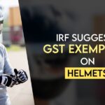 IRF Suggests GST Exemption on Helmets