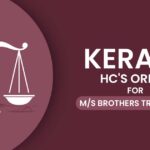 Kerala HC's Order for M/s Brothers Trade Links
