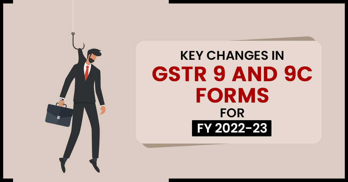 Key Changes in GSTR 9 and 9C Forms for FY 2022-23