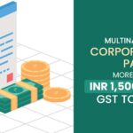 Multinational Corporations Pay More Than INR 1,500 Crore GST to Govt
