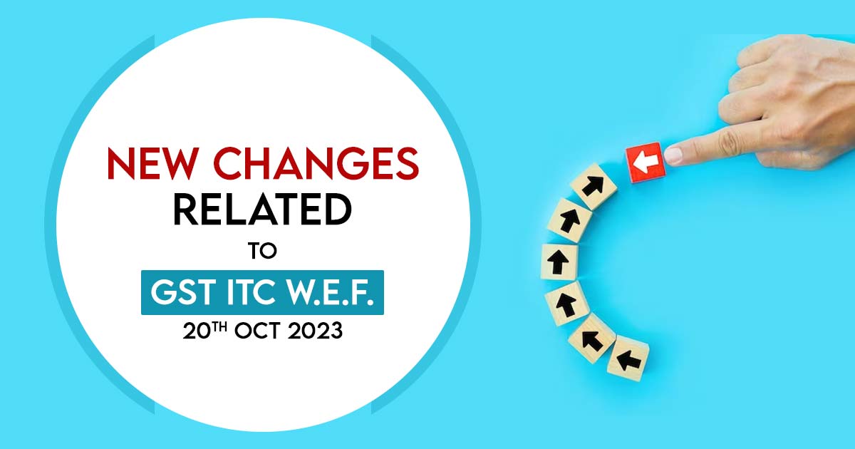 New Changes Related to GST ITC w.e.f. 20th Oct 2023