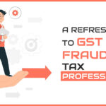 A Refresh Guide to GST ITC Fraud for Tax Professionals