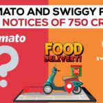 Zomato and Swiggy Face GST Notices of 750 Crore