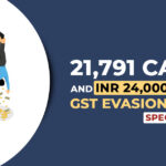 21,791 Cases and INR 24,000 Crore GST Evasion During Special Drive