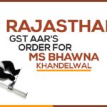 Rajasthan GST AAR's Order for Ms Bhawna Khandelwal