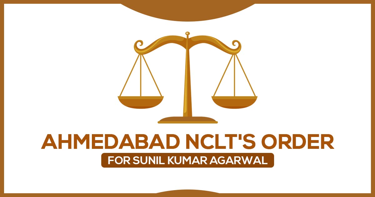 Ahmedabad NCLT's Order for Sunil Kumar Agarwal