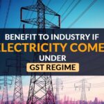 Benefit to Industry If Electricity Comes Under GST Regime