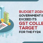 Budget 2024 Government is Set to Exceed its GST Collection Target for the FY24