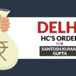Delhi HC's Order for Santosh Kumar Gupta