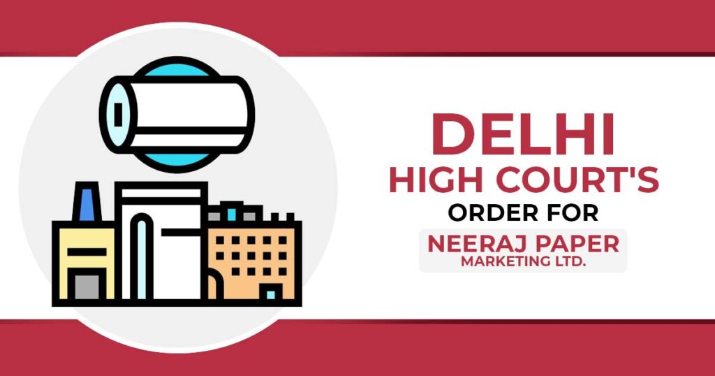 Delhi High Court's Order For Neeraj Paper Marketing Ltd.