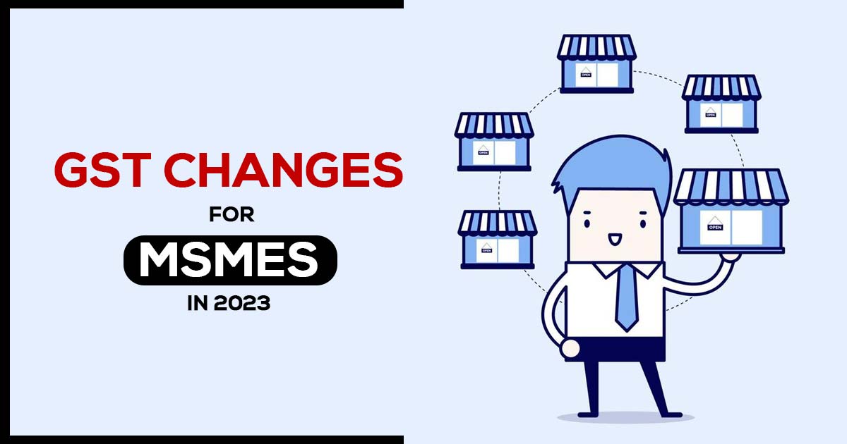 GST Changes for MSMEs in 2023
