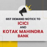 GST Demand Notice to ICICI and Kotak Mahindra Bank