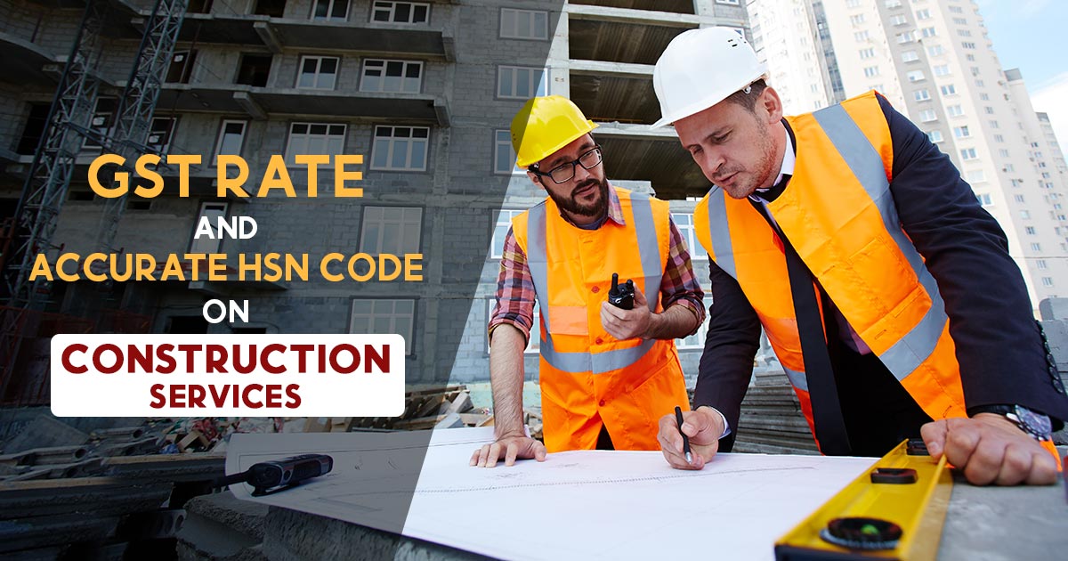 GST Rate and Accurate HSN Code on Construction Services