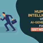 Human Intelligence Vs AI-Generated for GST Notices