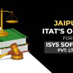 Jaipur ITAT's Order for Isys Softech Pvt. Ltd.