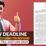 New Deadline for Processing ITR Refund Claims Till 31st Jan 2024