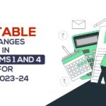 Notable Changes in ITR Forms 1 and 4 for FY 2023-24