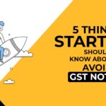 5 Things Startups Should Know About to Avoid GST Notice