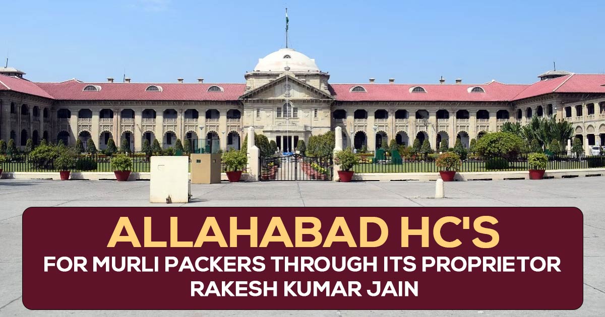 Allahabad HC's for Murli Packers Through Its Proprietor Rakesh Kumar Jain