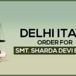 Delhi ITAT's Order for Smt. Sharda Devi Bajaj