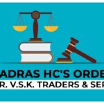 Madras HC's Order for Mr. V.S.K. Traders and Services