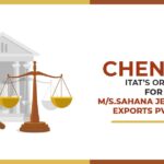 Chennai ITAT’s Order for M/s.Sahana Jewellery- Exports Pvt. Ltd.